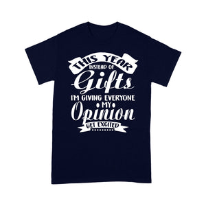 Instead Of Gifts I'm Giving Everyone My Opinion Christmas  Tee Shirt Gift For Christmas