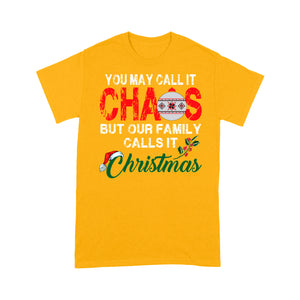 You May Call It Chaos But Our Family Calls It Christmas Gift - Standard T-shirt  Tee Shirt Gift For Christmas