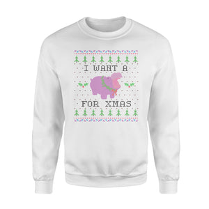 I want a for Xmas - Hippo christmas funny sweatshirt gifts christmas ugly sweater for men and women