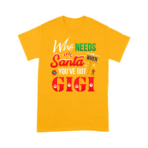 Who Needs Santa When You've Got Gigi Funny Christmas - Standard T-shirt  Tee Shirt Gift For Christmas