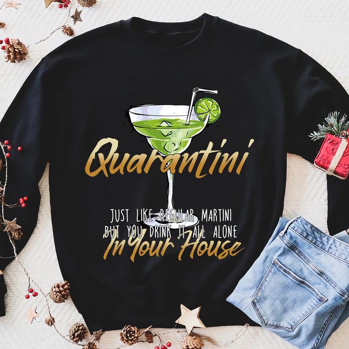 Quanrantini, just like regular Martini but you drink it all alone in your house - Funny sweatshirt gifts christmas ugly sweater for men and women