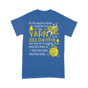 The Weather Outside Is Frightful This Yarn Is So Delightful - Standard T-shirt  Tee Shirt Gift For Christmas