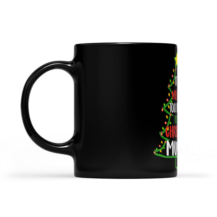 It's Never Too Early For Christmas Music Funny Christmas  Black Mug Gift For Christmas