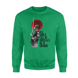 In a world full of princesses be a Samurai - funny sweatshirt gifts christmas ugly sweater for men and women