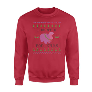 I want a for Xmas - Hippo christmas funny sweatshirt gifts christmas ugly sweater for men and women