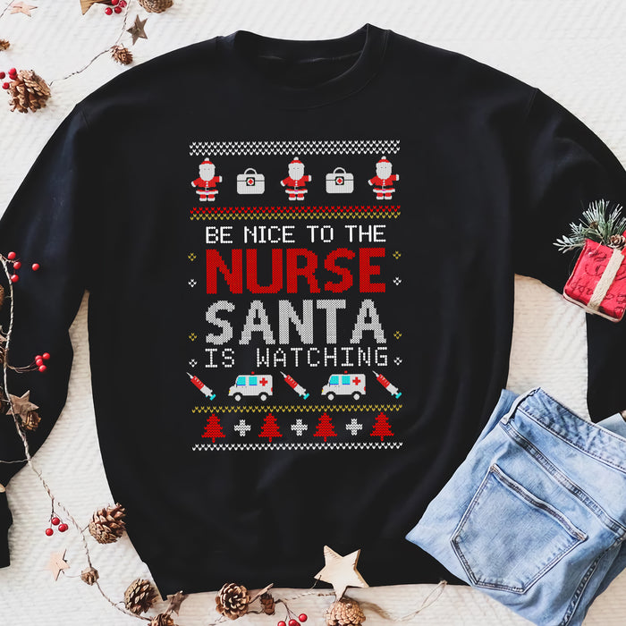 Be nice to the nurse Santa is watching nurse women sweatshirt funny sweatshirt gifts christmas ugly sweater for men and women