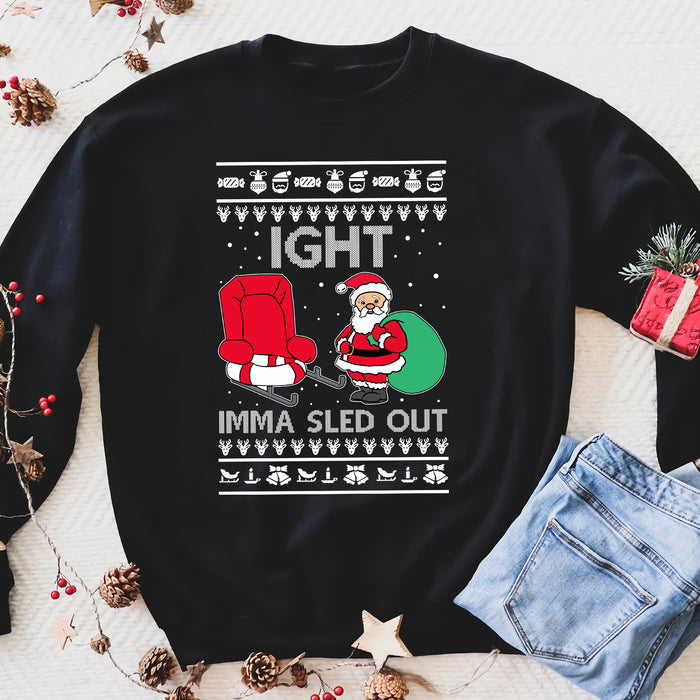 Ight imma sled out funny sweatshirt gifts christmas ugly sweater for men and women