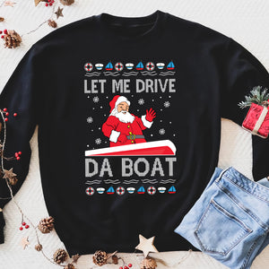 Let me drive da boat funny sweatshirt gifts christmas ugly sweater for men and women