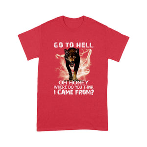 Go to hell- Oh honey, where do you think i come from? - Tee Shirt Gift For Christmas