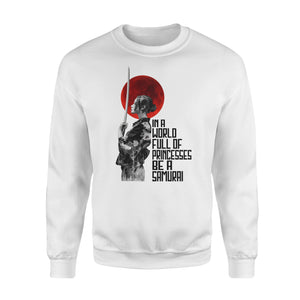 In a world full of princesses be a Samurai - funny sweatshirt gifts christmas ugly sweater for men and women