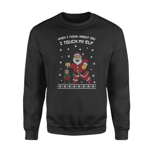 I Touch My Elf Santa Ugly Christmas Sweater Funny Sweatshirt Xmas Gift - Funny sweatshirt gifts christmas ugly sweater for men and women