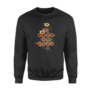 Be Good Do Good - Funny sweatshirt gifts christmas ugly sweater for men and women