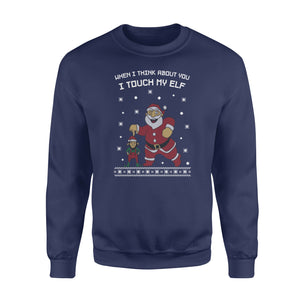 I Touch My Elf Santa Ugly Christmas Sweater Funny Sweatshirt Xmas Gift - Funny sweatshirt gifts christmas ugly sweater for men and women