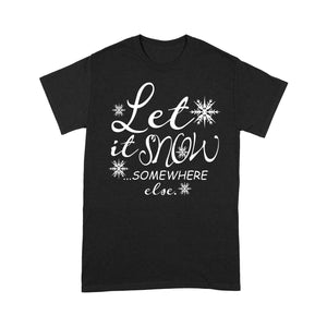 Let It Snow Somewhere Else Funny Christmas Gift  Tee Shirt Gift For Christmas