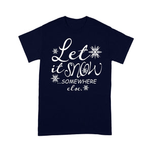 Let It Snow Somewhere Else Funny Christmas Gift  Tee Shirt Gift For Christmas